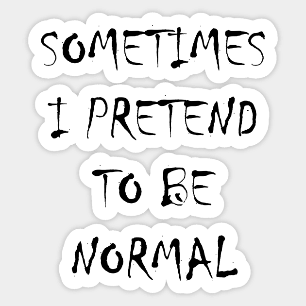 Sometimes I pretend to be normal Sticker by Art by Awais Khan